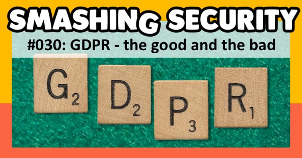 Smashing Security #030: GDPR - The good and the bad