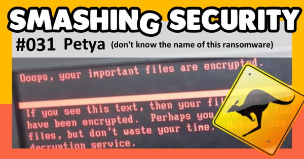 Smashing Security #031: Petya (don't know the name of this ransomware)