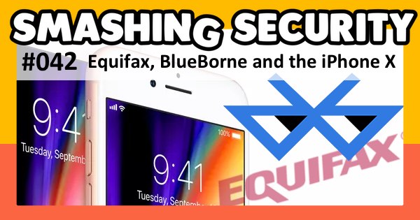 Smashing Security podcast #042: Equifax, BlueBorne, and the iPhone X