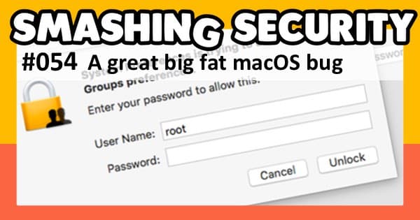 Smashing Security podcast #054: A great big fat macOS bug