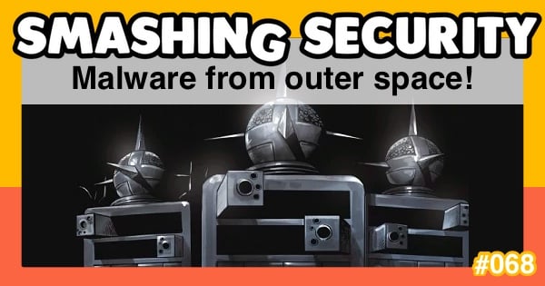 Smashing Security #068: Malware from outer space!