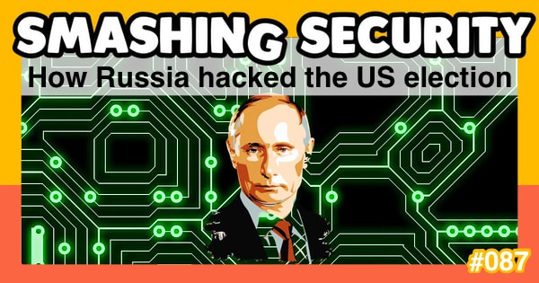 Smashing Security #087: How Russia hacked the US election