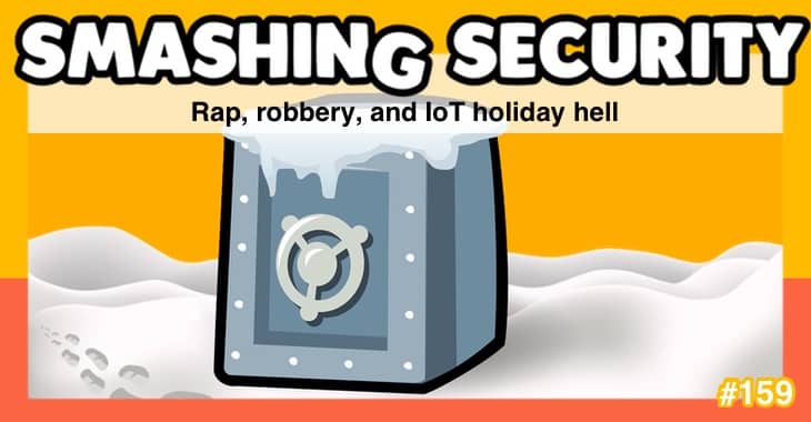 Smashing Security #159: Rap, robbery, and IoT holiday hell