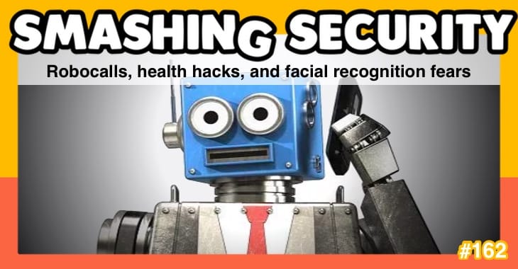 Smashing Security #162: Robocalls, health hacks, and facial recognition fears