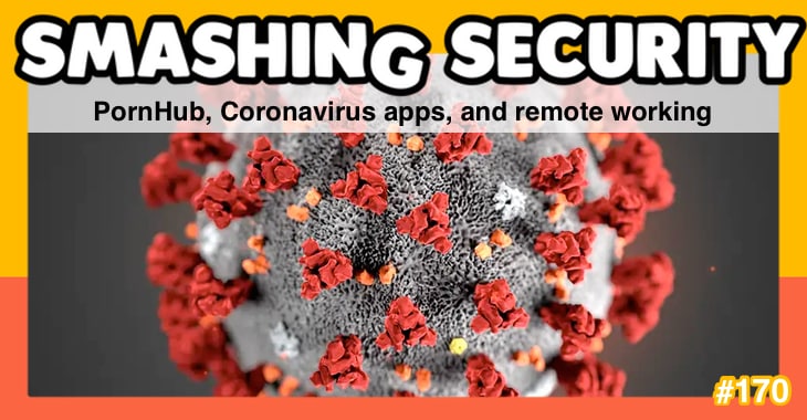 Smashing Security #170: PornHub, Coronavirus apps, and remote working
