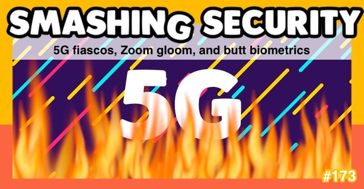 Smashing Security #173: 5G fiascos, Zoom gloom, and butt biometrics